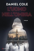 Cover-Bild zum Titel 'L' uomo nell'ombra' von 'Daniel Cole'