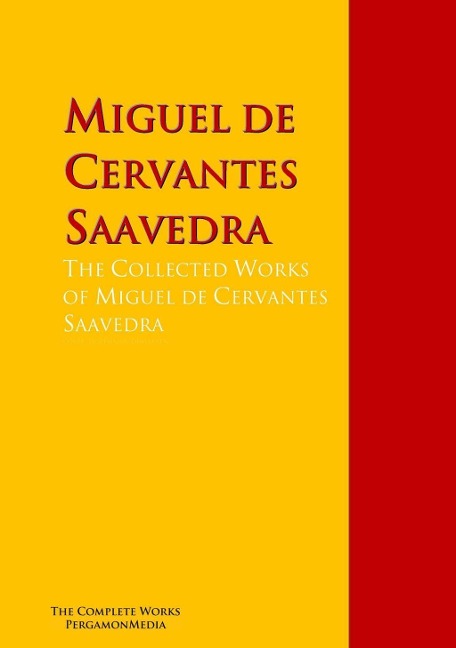 The Collected Works of Miguel de Cervantes Saavedra - Miguel de Cervantes Saavedra
