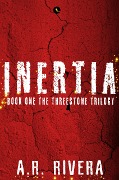 Inertia (The Threestone Trilogy, #1) - A. R. Rivera