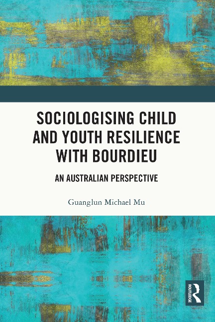Sociologising Child and Youth Resilience with Bourdieu - Guanglun Michael Mu