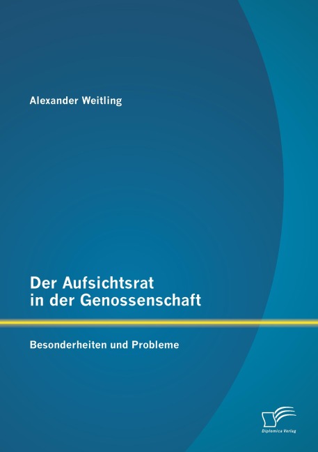 Der Aufsichtsrat in der Genossenschaft: Besonderheiten und Probleme - Alexander Weitling