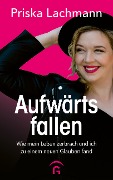 Cover-Bild zum Titel 'Aufwärts fallen' von 'Priska Lachmann'