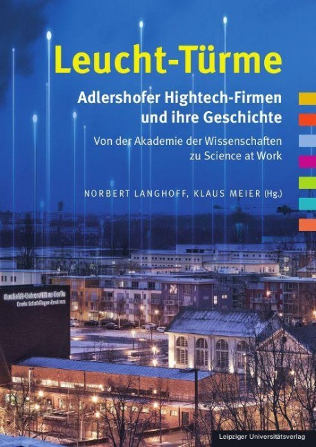 Leucht-Türme. Adlershofer Hightech-Firmen und ihre Geschichte - 