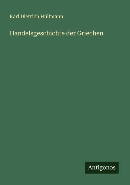 Handelsgeschichte der Griechen - Karl Dietrich Hüllmann