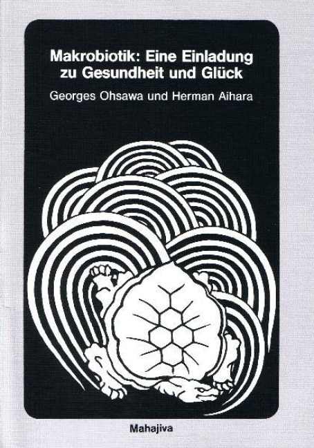 Makrobiotik: Eine Einladung zu Gesundheit und Glück - Georges Ohsawa, Herman Aihara