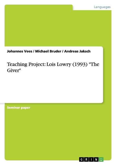 Teaching Project: Lois Lowry (1993) "The Giver" - Michael Bruder, Andreas Jaksch, Johannes Vees