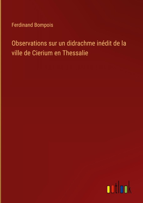 Observations sur un didrachme inédit de la ville de Cierium en Thessalie - Ferdinand Bompois