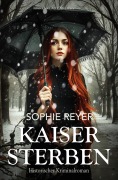 Cover-Bild zum Titel 'Kaisersterben - Historischer Kriminalroman' von 'Sophie Reyer'