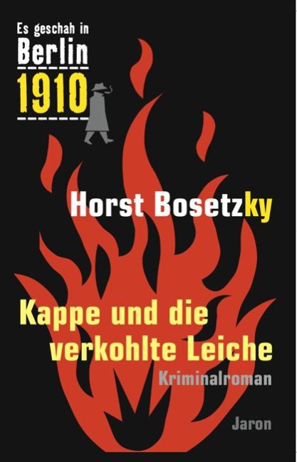 Es geschah in Berlin 1910 Kappe und die verkohlte Leiche - Horst Bosetzky