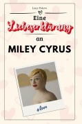 Cover-Bild zum Titel 'Eine Liebeserklärung an Miley Cyrus' von 'Lucy Peters'
