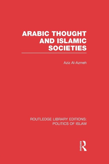 Arabic Thought and Islamic Societies - Aziz Al-Azmeh