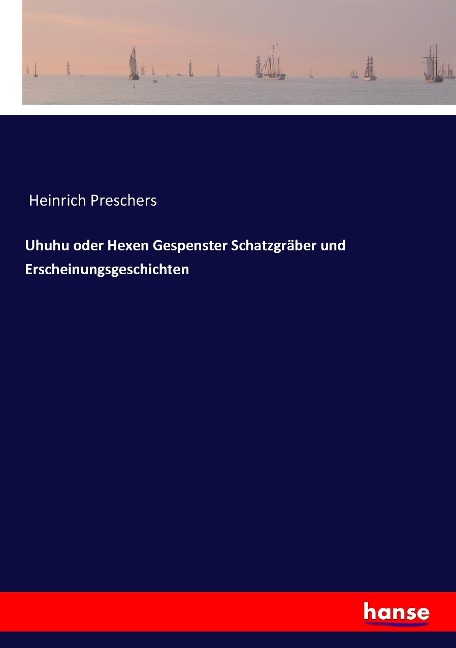 Uhuhu oder Hexen Gespenster Schatzgräber und Erscheinungsgeschichten - Heinrich Preschers