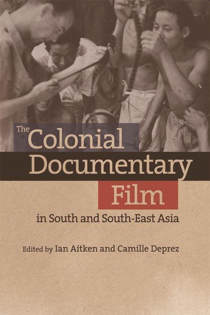 The Colonial Documentary Film in South and South-East Asia - 