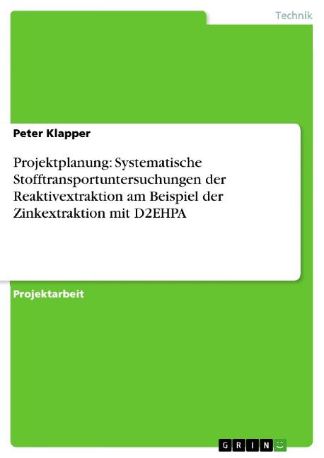 Projektplanung: Systematische Stofftransportuntersuchungen der Reaktivextraktion am Beispiel der Zinkextraktion mit D2EHPA - Peter Klapper