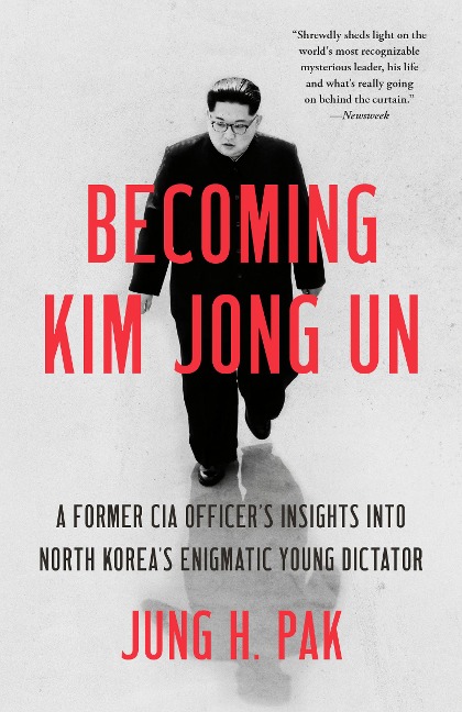 Becoming Kim Jong Un - Jung H. Pak