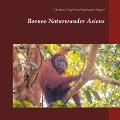 Cover-Bild zum Titel 'Borneo Naturwunder Asiens' von 'Christian Zappel, Suphaporn Zappel'