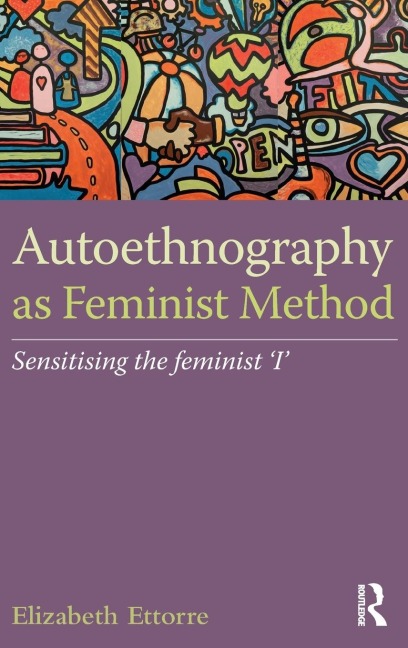 Autoethnography as Feminist Method - Elizabeth Ettorre