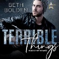 Terrible Things Lib/E - Beth Bolden
