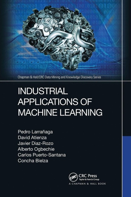 Industrial Applications of Machine Learning - Pedro Larrañaga, Javier Diaz-Rozo, David Atienza