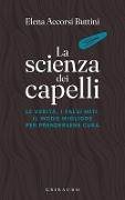 Cover-Bild zum Titel 'La scienza dei capelli. Le verità, i falsi miti, il modo migliore per prendersene cura' von 'Elena Accorsi Buttini'