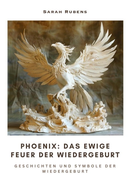 Phoenix: Das ewige Feuer der Wiedergeburt - Sarah Rubens