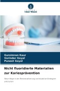 Cover-Bild zum Titel 'Nicht fluoridierte Materialien zur Kariesprävention' von 'Gursimran Kaur, Puneet Goyal, Varinder Goyal'