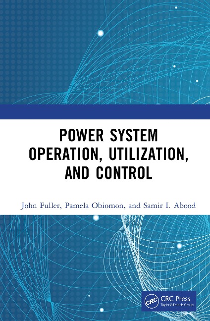 Power System Operation, Utilization, and Control - John Fuller, Samir I. Abood, Pamela Obiomon