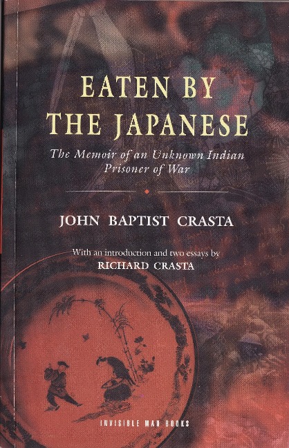Eaten by the Japanese: The Memoir of an Unknown Indian Prisoner of War - John Baptist Crasta, Richard Crasta
