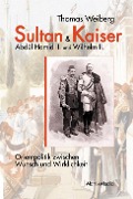 Cover-Bild zum Titel 'Sultan & Kaiser: Abdül Hamid II. und Wilhelm II.' von 'Thomas Weiberg'