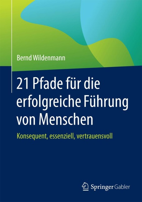21 Pfade für die erfolgreiche Führung von Menschen - Bernd Wildenmann
