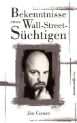 Cover-Bild zum Titel 'Bekenntnisse eines Wall-Street-Süchtigen' von 'James J Cramer'