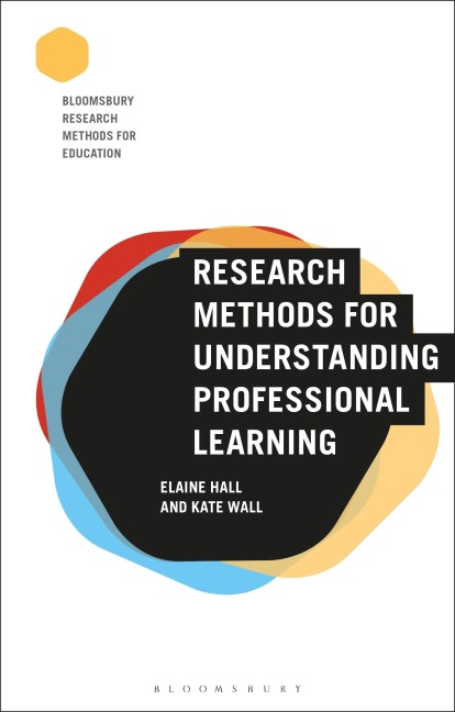 Research Methods for Understanding Professional Learning - Elaine Hall, Kate Wall