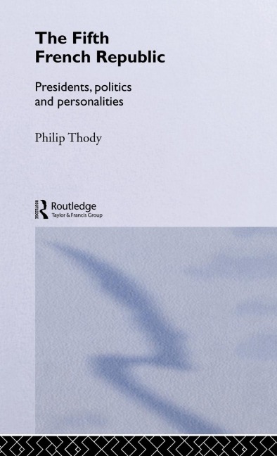 The Fifth French Republic - Philip Thody
