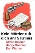 Cover-Bild zum Titel 'Kein Mörder ruft dich an! 5 Krimis' von 'Alfred Bekker, Henry Rohmer, Earl Warren'
