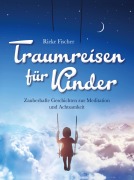 Cover-Bild zum Titel 'Traumreisen für Kinder' von 'Rieke Fischer'