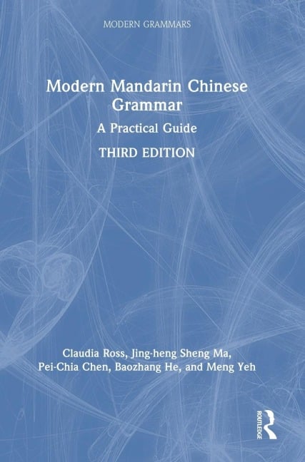 Modern Mandarin Chinese Grammar - Claudia Ross, Jing-Heng Sheng Ma, Pei-Chia Chen