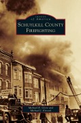 Cover-Bild zum Titel 'Schuylkill County Firefighting' von 'Michael R. Glore, Michael J. Kitsock'