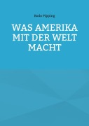 Was Amerika mit der Welt macht - Bodo Pipping