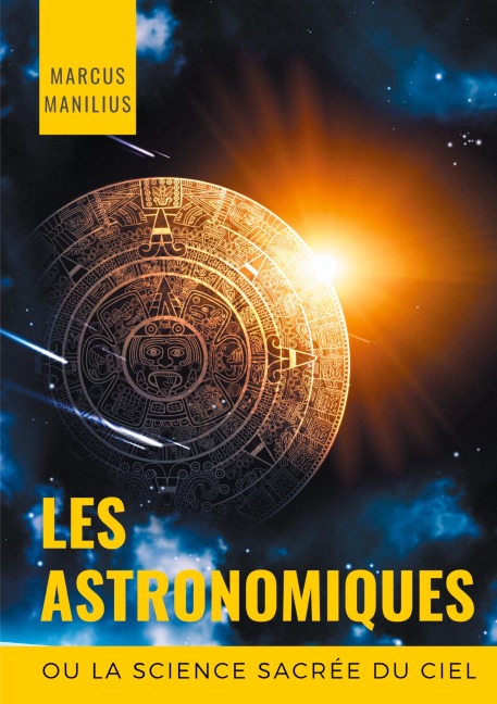 les Astronomiques ou la Science sacrée du Ciel - Marcus Manilius