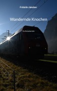 Cover-Bild zum Titel 'Wandernde Knochen' von 'Fridolin Jakober'