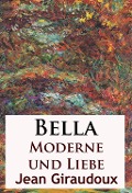 Cover-Bild zum Titel 'Bella - Moderne und Liebe' von 'Jean Giraudoux'