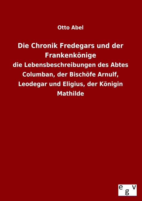 Die Chronik Fredegars und der Frankenkönige - Otto Abel