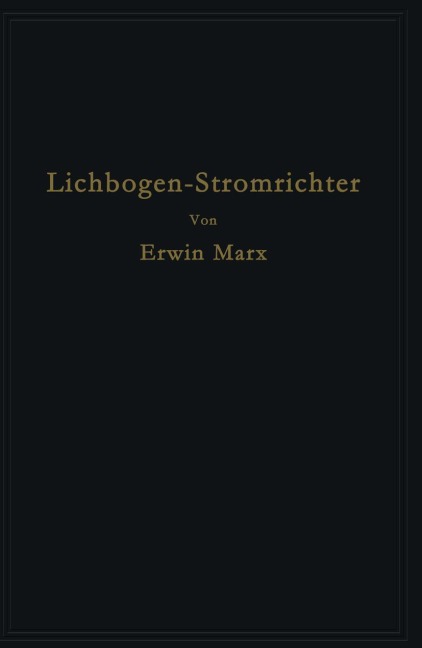 Lichtbogen-Stromrichter für sehr hohe Spannungen und Leistungen - Erwin Marx