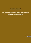Cover-Bild zum Titel 'Les précurseurs de la franc-maçonnerie au XVIe et XVIIe siècle' von 'Claudio Jeannet'
