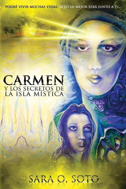 Carmen y los Secretos de la Isla Mistica: Podré vivir muchas vidas, pero la mejor será junto a ti. - Sara O. Soto