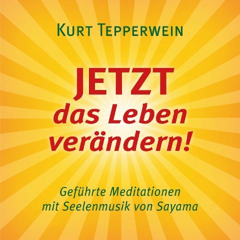 JETZT das Leben verändern! (mit klangenergetischer Musik von Sayama) - Kurt Tepperwein, Sayama