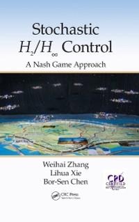 Stochastic H2/H 8 Control: A Nash Game Approach - Weihai Zhang, Lihua Xie, Bor-Sen Chen
