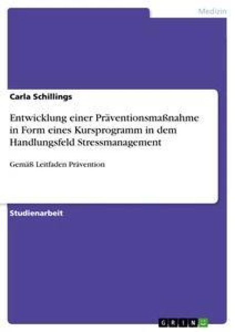 Entwicklung einer Präventionsmaßnahme in Form eines Kursprogramm in dem Handlungsfeld Stressmanagement - Carla Schillings