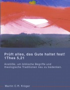 Cover-Bild zum Titel 'Prüft alles, das Gute haltet fest! 1 Thes 5,21' von 'Martin C. R. Krüger'