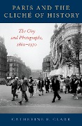 Cover-Bild zum Titel 'Paris and the Cliché of History' von 'Catherine E. Clark'